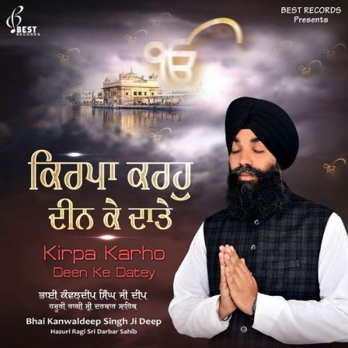 Deen Dayal Bharose Tere Bhai Kanwaldeep Singh Ji Deep mp3 song download, Kirpa Karho Deen Ke Datey Bhai Kanwaldeep Singh Ji Deep full album