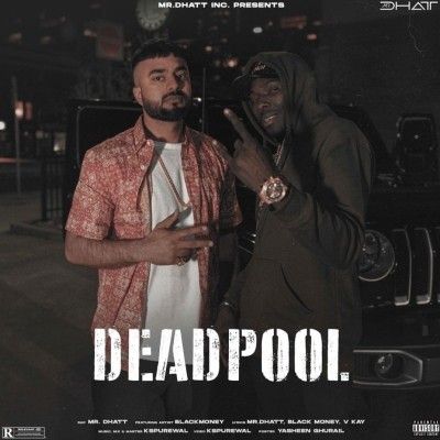 Dead Pool Mr Dhatt mp3 song download, Dead Pool Mr Dhatt full album