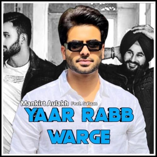 Download Yaar Rabb Warge Mankirt Aulakh mp3 song, Yaar Rabb Warge Mankirt Aulakh full album download