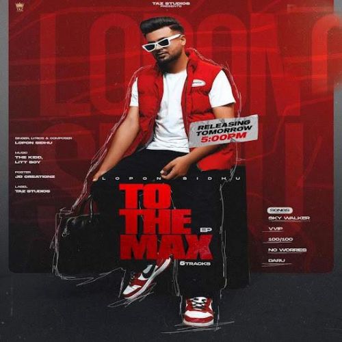 Daaru Lopon Sidhu mp3 song download, To The Max - EP Lopon Sidhu full album