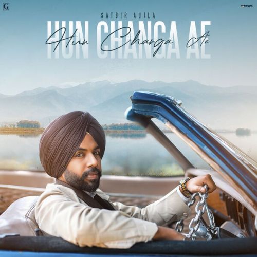 Download Hun Changa Ae Satbir Aujla mp3 song, Hun Changa Ae Satbir Aujla full album download