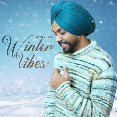 Download Shehar De Route Satbir Aujla mp3 song, Winter Vibes Satbir Aujla full album download