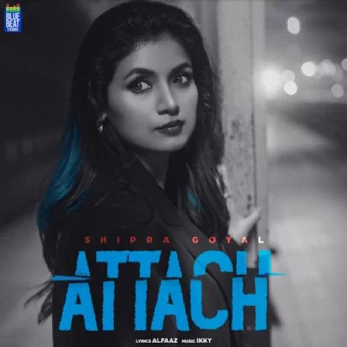 Attach Shipra Goyal mp3 song download, Attach Shipra Goyal full album