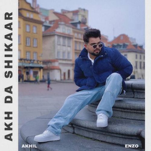 AKH DA SHIKAAR Akhil mp3 song download, AKH DA SHIKAAR Akhil full album