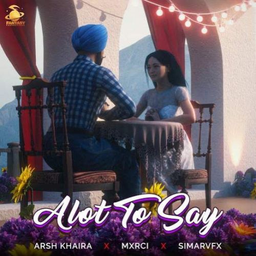 Alot To Say Arsh Khaira mp3 song download, Alot To Say Arsh Khaira full album