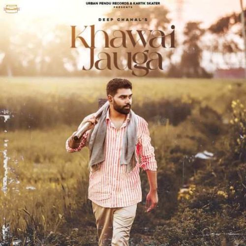 Khwai Jauga Deep Chahal mp3 song download, Khwai Jauga Deep Chahal full album