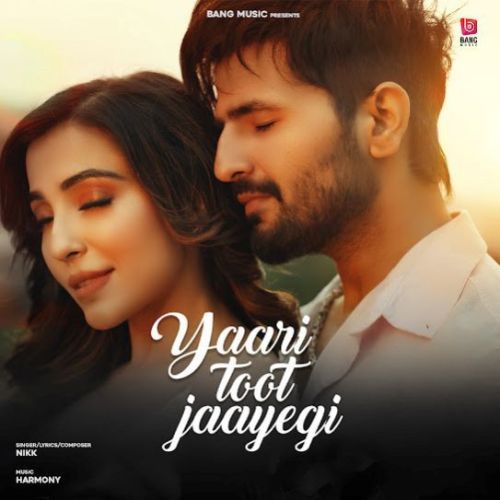 Yaari Toot Jayegi Nikk mp3 song download, Yaari Toot Jayegi Nikk full album