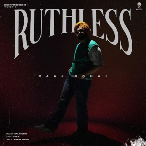 RUTHLESS Raaj Sohal mp3 song download, RUTHLESS Raaj Sohal full album