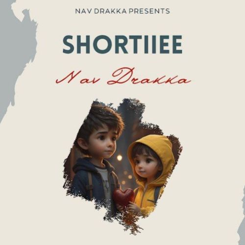 Shortiiee Nav Drakka mp3 song download, Shortiiee Nav Drakka full album