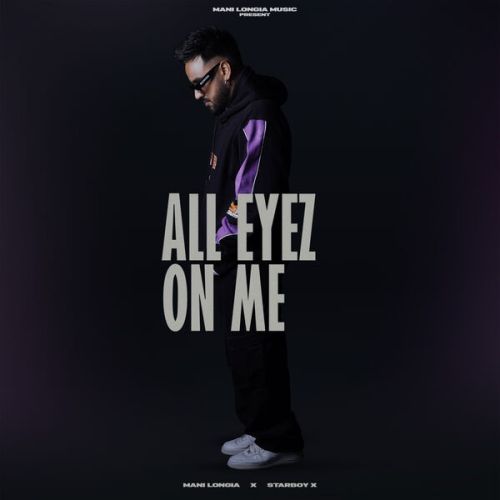 All Eyez On Me Mani Longia mp3 song download, All Eyez On Me Mani Longia full album