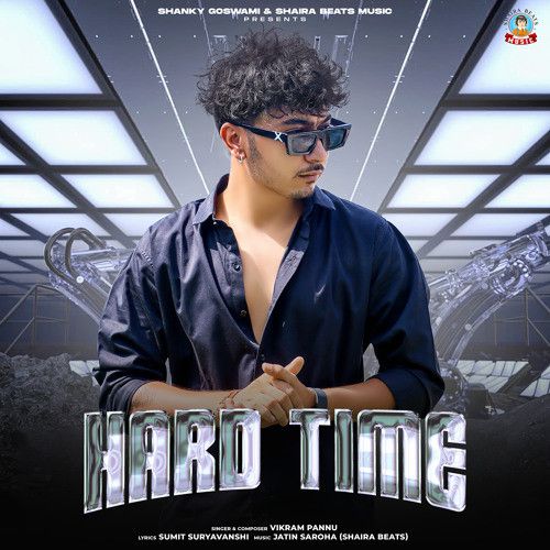 Hard Time Shanky Goswami, Vikram Pannu mp3 song download, Hard Time Shanky Goswami, Vikram Pannu full album