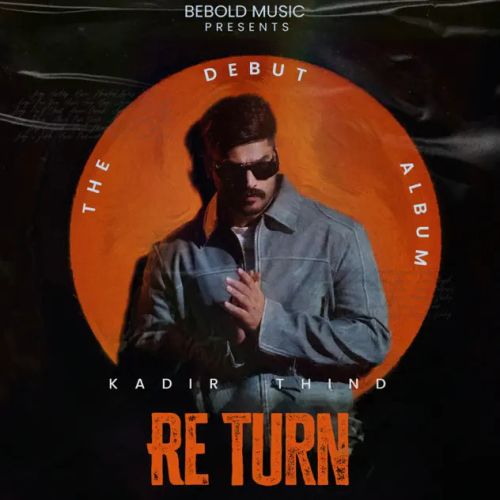 Where Kadir Thind mp3 song download, Re Turn - EP Kadir Thind full album