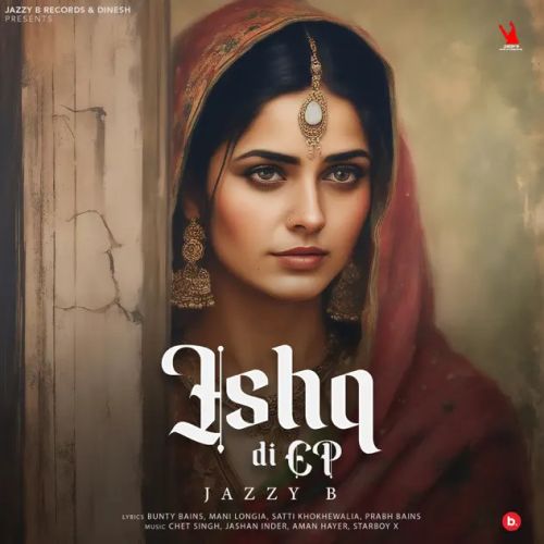 Akh Da Tochan Jazzy B mp3 song download, Ishq Di Ep Jazzy B full album