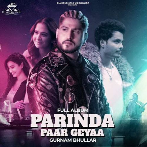 Download Izazat Gurnam Bhullar mp3 song, Parinda Paar Geyaa Gurnam Bhullar full album download