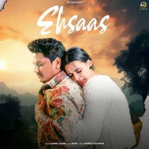 Ehsaas Kamal Khan mp3 song download, Ehsaas Kamal Khan full album