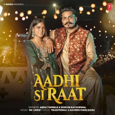 Aadhi Si Raat Ashu Twinkle, Somvir Kathurwal mp3 song download, Aadhi Si Raat Ashu Twinkle, Somvir Kathurwal full album