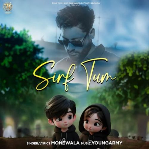 Sirf Tum Monewala mp3 song download, Sirf Tum Monewala full album