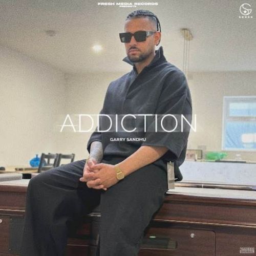 Download Addiction Garry Sandhu mp3 song, Addiction Garry Sandhu full album download