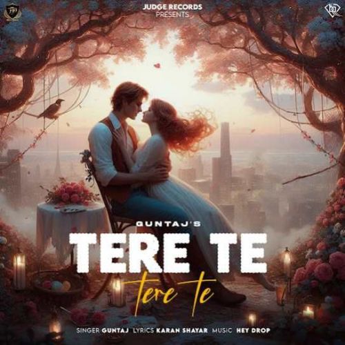 Tere Te Tere Te Guntaj mp3 song download, Tere Te Tere Te Guntaj full album