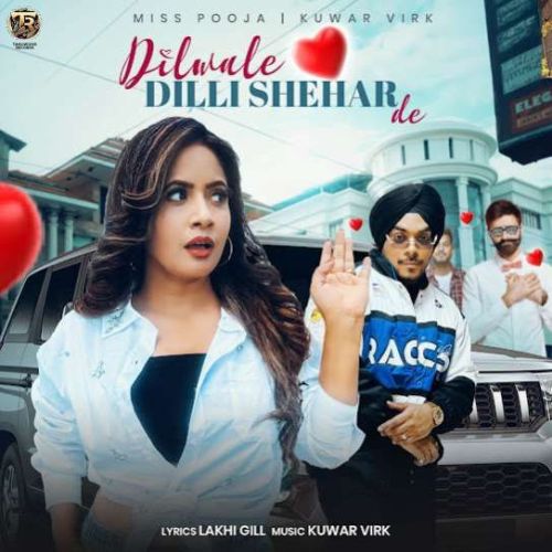 Dilwale Dilli Shehar De Miss Pooja, Kuwar Virk mp3 song download, Dilwale Dilli Shehar De Miss Pooja, Kuwar Virk full album