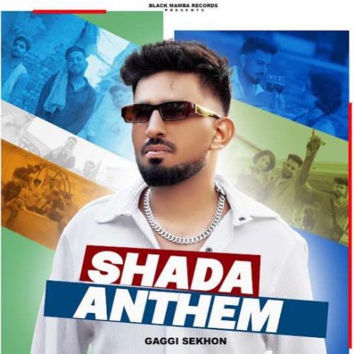 Shada Anthem Gaggi Sekhon mp3 song download, Shada Anthem Gaggi Sekhon full album