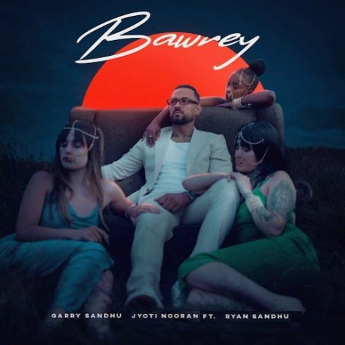 Bawrey Garry Sandhu mp3 song download, Bawrey Garry Sandhu full album