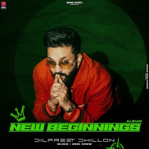 3 Things Dilpreet Dhillon mp3 song download, New Beginnings Dilpreet Dhillon full album