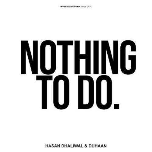 Nothing To Do Hasan Dhaliwal, Duhaan mp3 song download, Nothing To Do Hasan Dhaliwal, Duhaan full album