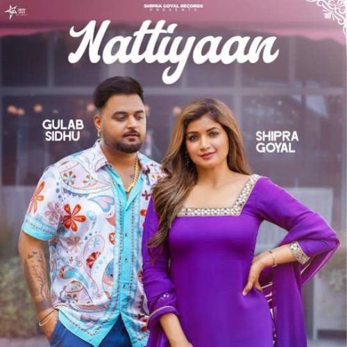 Nattiyaan Gulab Sidhu, Shipra Goyal mp3 song download, Nattiyaan Gulab Sidhu, Shipra Goyal full album