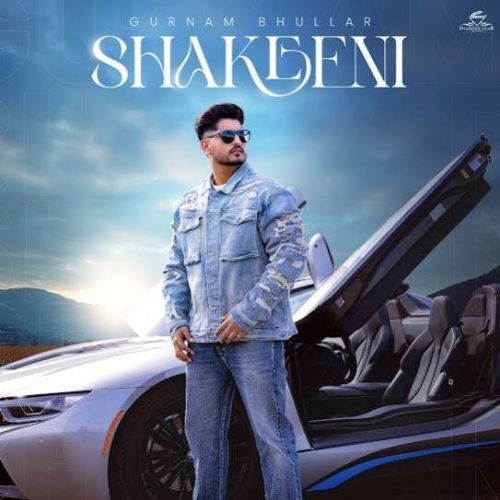 Shakeeni Gurnam Bhullar mp3 song download, Shakeeni Gurnam Bhullar full album