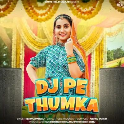 Dj Pe Thumka Renuka Panwar mp3 song download, Dj Pe Thumka Renuka Panwar full album