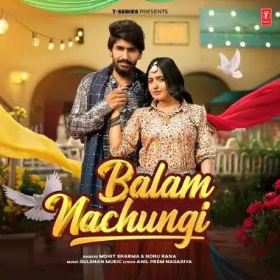 Balam Nachungi Mohit Sharma, Nonu Rana mp3 song download, Balam Nachungi Mohit Sharma, Nonu Rana full album