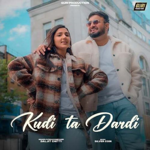 Kudi Ta Dardi Daljit Chitti mp3 song download, Kudi Ta Dardi Daljit Chitti full album