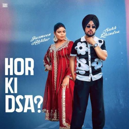 Hor Ki Dsa Sukh Dhindsa mp3 song download, Hor Ki Dsa Sukh Dhindsa full album