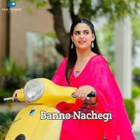 Banno Nachegi Swara Verma mp3 song download, Banno Nachegi Swara Verma full album