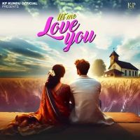 Let Me Love You KP Kundu mp3 song download, Let Me Love You KP Kundu full album