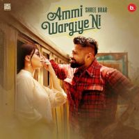 Ammi Wargiye Ni Shree Brar mp3 song download, Ammi Wargiye Ni Shree Brar full album