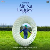 Ain Na Laggey (From The Album - Travel Diaries,Vol. 3) Satinder Sartaaj mp3 song download, Ain Na Laggey (From The Album - Travel Diaries,Vol. 3) Satinder Sartaaj full album